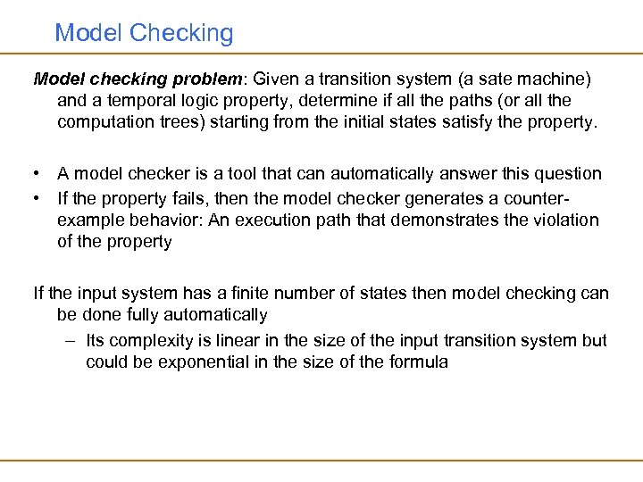 Model Checking Model checking problem: Given a transition system (a sate machine) and a