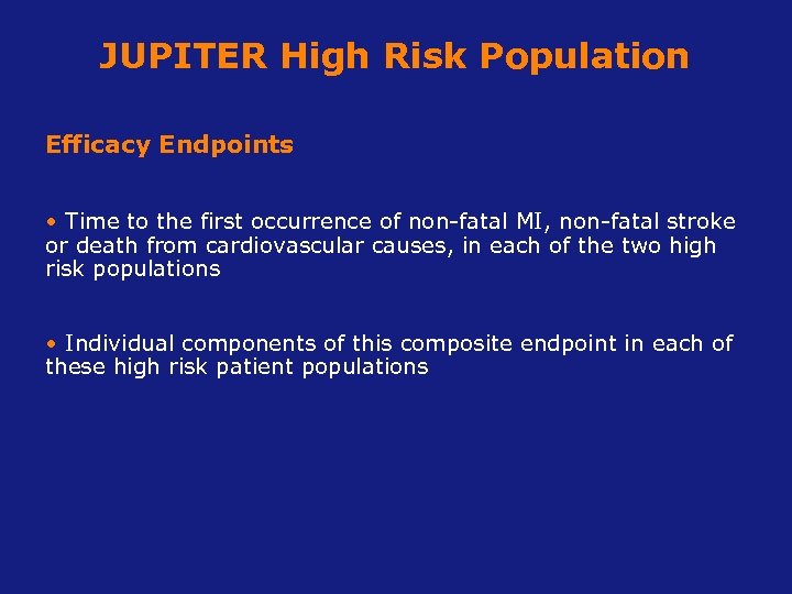 JUPITER High Risk Population Efficacy Endpoints • Time to the first occurrence of non-fatal