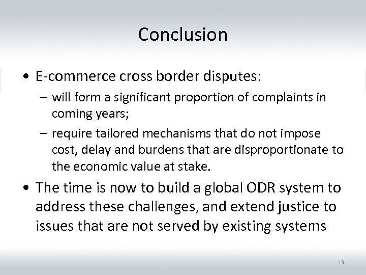 Conclusion • E-commerce cross border disputes: – will form a significant proportion of complaints