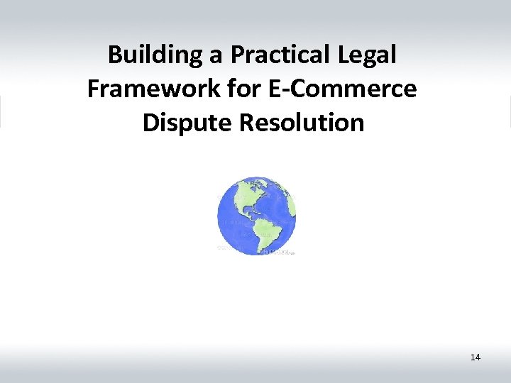 Building a Practical Legal Framework for E-Commerce Dispute Resolution 14 