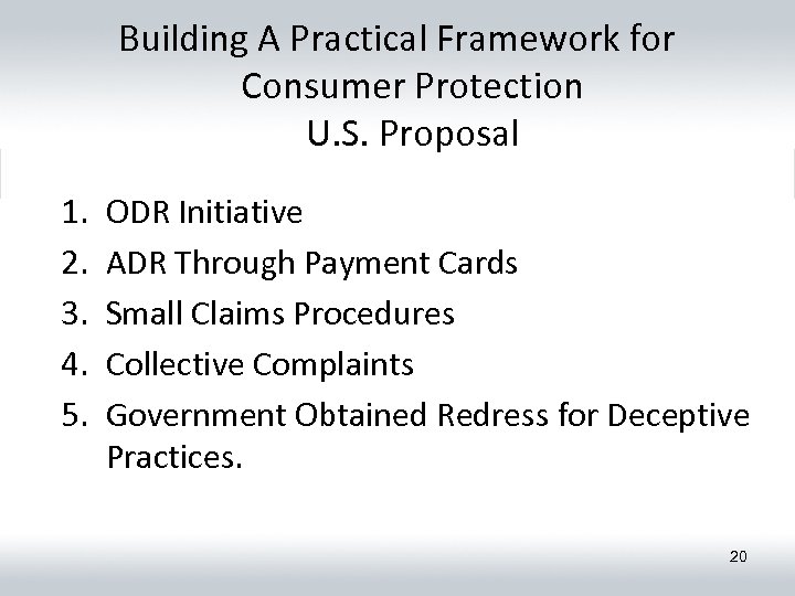 Building A Practical Framework for Consumer Protection U. S. Proposal 1. 2. 3. 4.