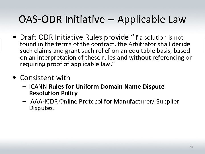 OAS-ODR Initiative -- Applicable Law • Draft ODR Initiative Rules provide “If a solution