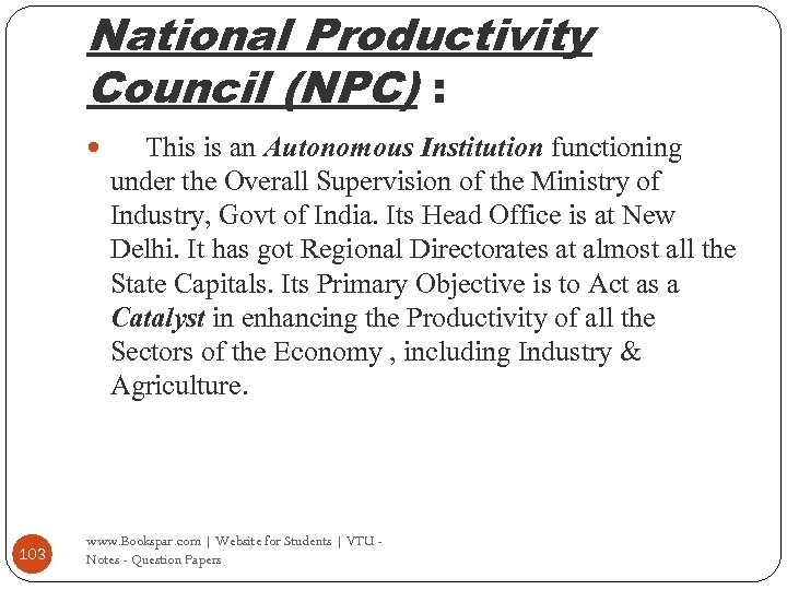 National Productivity Council (NPC) : 103 This is an Autonomous Institution functioning under the