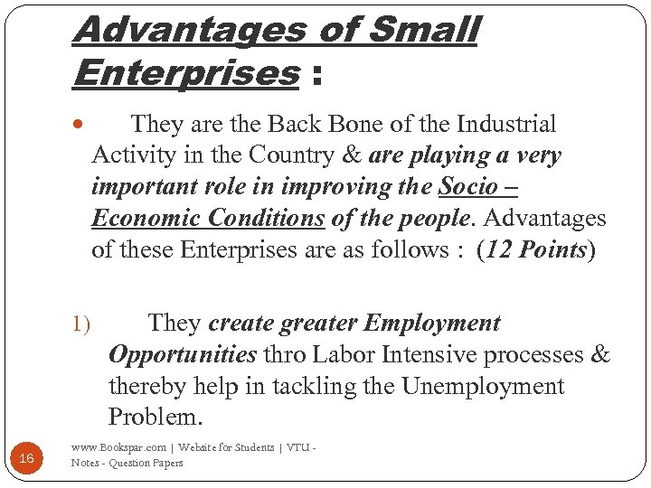 Advantages of Small Enterprises : 1) 16 They are the Back Bone of the