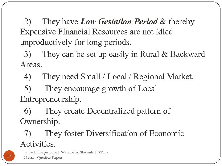 2) They have Low Gestation Period & thereby Expensive Financial Resources are not idled