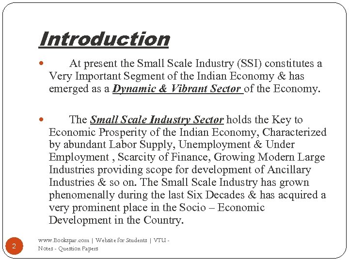 Introduction 2 At present the Small Scale Industry (SSI) constitutes a Very Important Segment