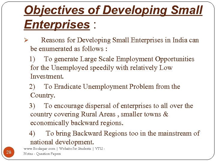 Objectives of Developing Small Enterprises : Ø 28 Reasons for Developing Small Enterprises in