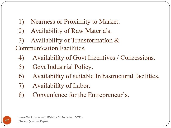 1) Nearness or Proximity to Market. 2) Availability of Raw Materials. 3) Availability of