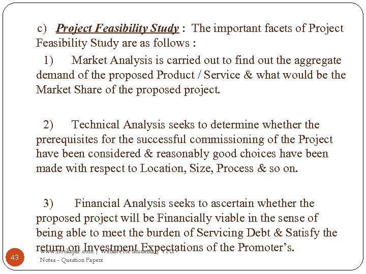 c) Project Feasibility Study : The important facets of Project Feasibility Study are as