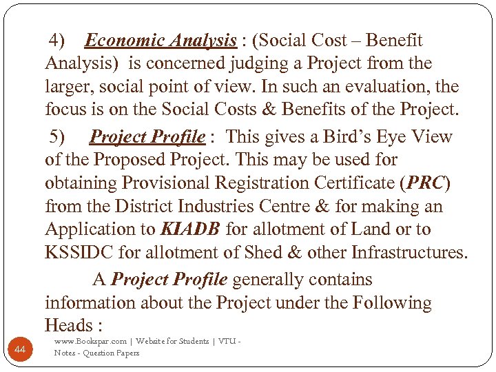 4) Economic Analysis : (Social Cost – Benefit Analysis) is concerned judging a Project