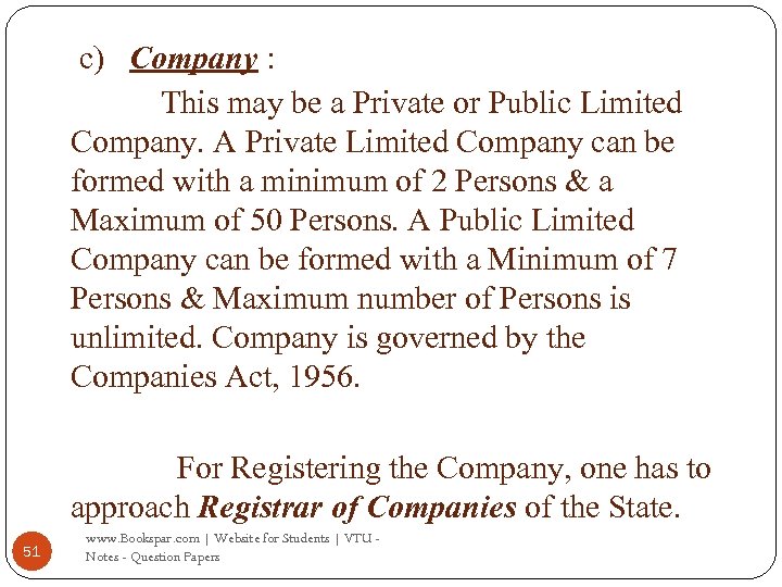 c) Company : This may be a Private or Public Limited Company. A Private