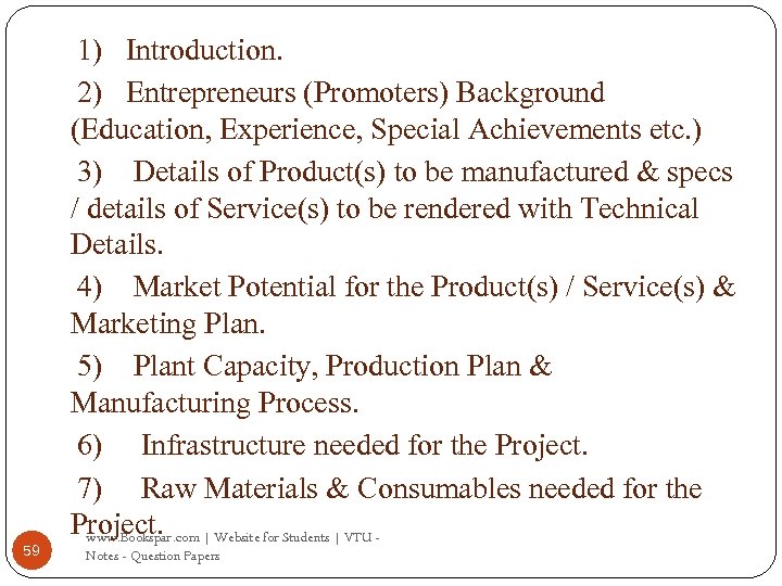 59 1) Introduction. 2) Entrepreneurs (Promoters) Background (Education, Experience, Special Achievements etc. ) 3)