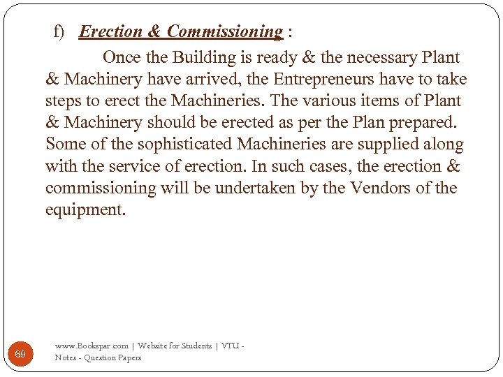 f) Erection & Commissioning : Once the Building is ready & the necessary Plant