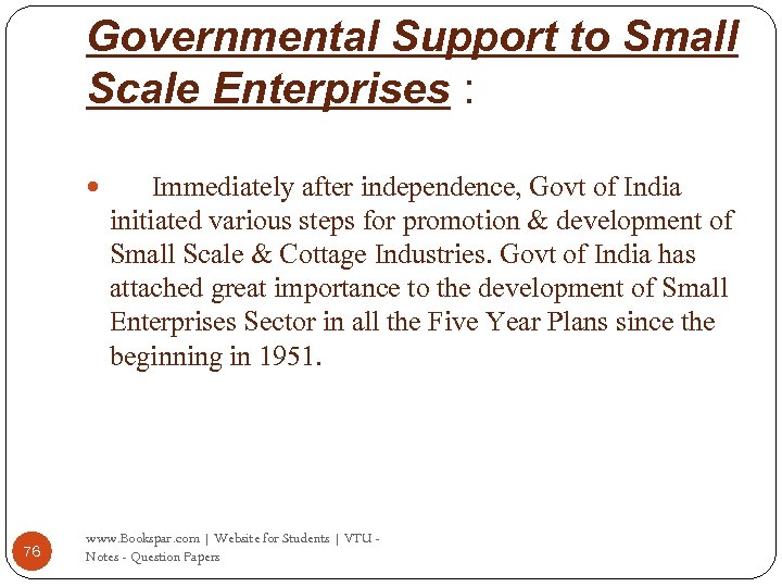 Governmental Support to Small Scale Enterprises : 76 Immediately after independence, Govt of India