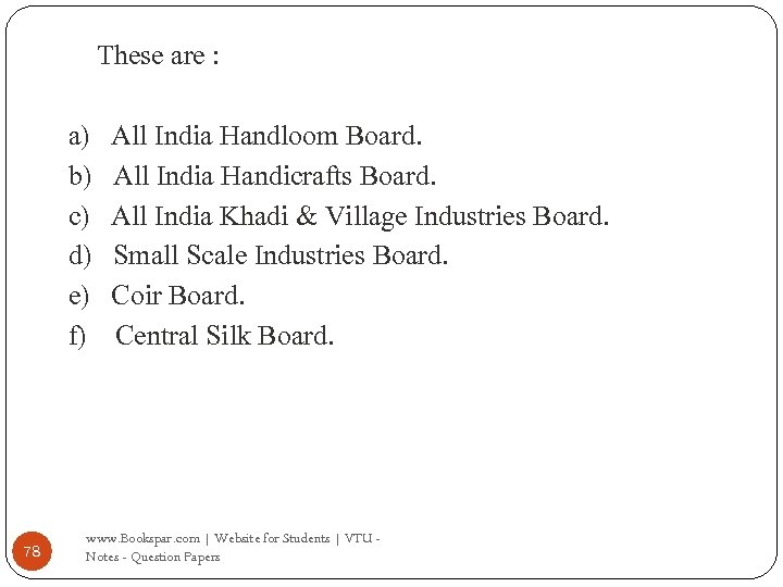 These are : a) b) c) d) e) f) 78 All India Handloom Board.