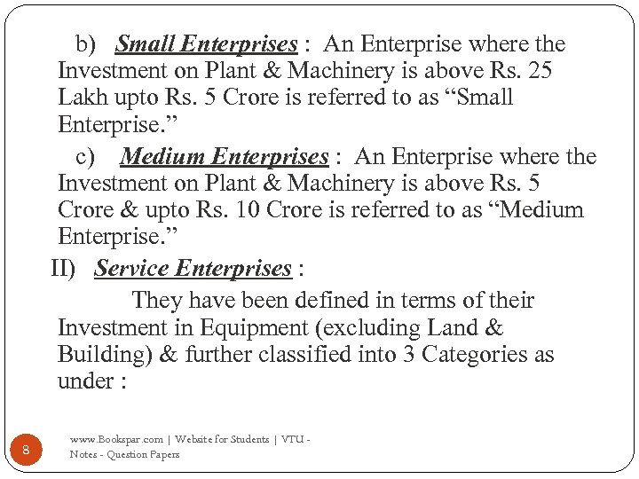 b) Small Enterprises : An Enterprise where the Investment on Plant & Machinery is