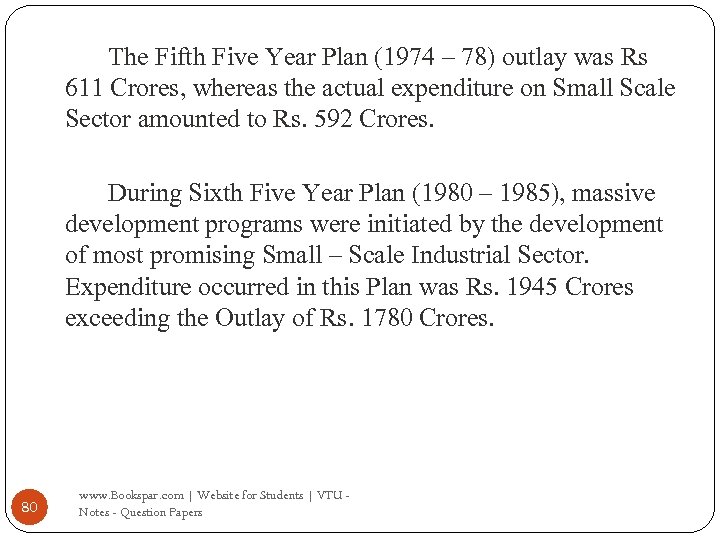 The Fifth Five Year Plan (1974 – 78) outlay was Rs 611 Crores, whereas