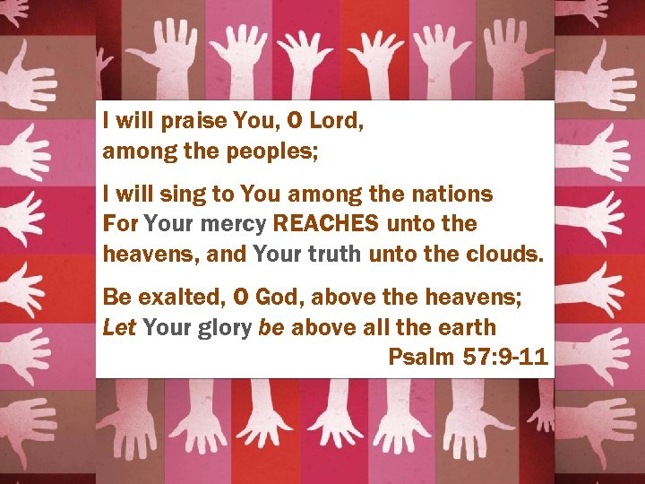 I will praise You, O Lord, among the peoples; I will sing to You
