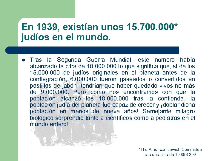 En 1939, existían unos 15. 700. 000* judíos en el mundo. l Tras la