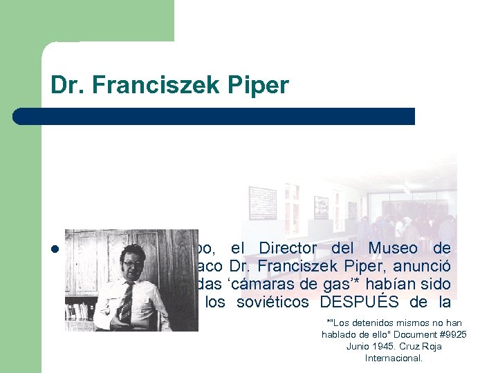 Dr. Franciszek Piper l Al mismo tiempo, el Director del Museo de Auschwitz, el
