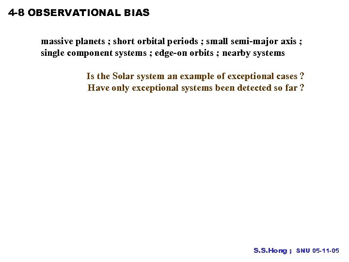 4 -8 OBSERVATIONAL BIAS massive planets ; short orbital periods ; small semi-major axis