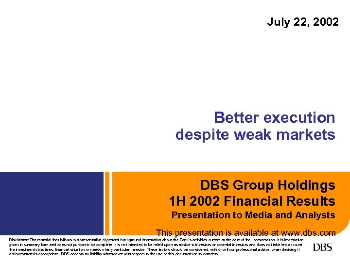 July 22, 2002 Better execution despite weak markets DBS Group Holdings 1 H 2002