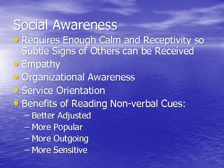 Social Awareness • Requires Enough Calm and Receptivity so Subtle Signs of Others can