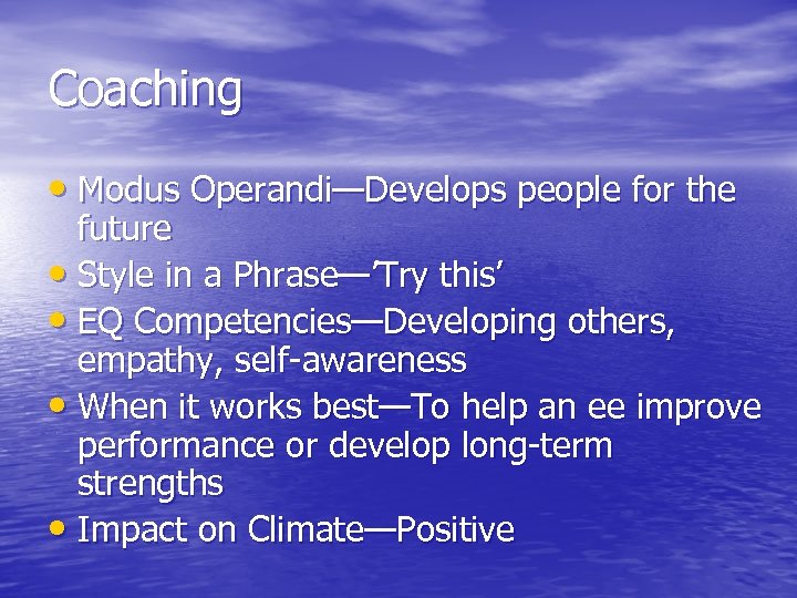 Coaching • Modus Operandi—Develops people for the future • Style in a Phrase—’Try this’