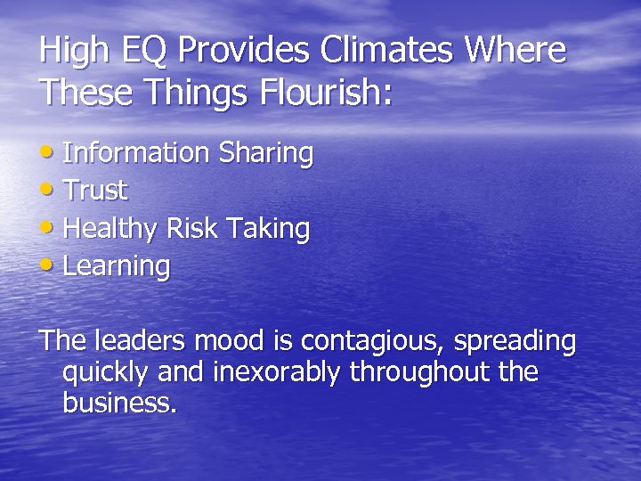 High EQ Provides Climates Where These Things Flourish: • Information Sharing • Trust •
