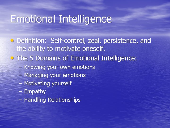 Emotional Intelligence • Definition: Self-control, zeal, persistence, and • the ability to motivate oneself.