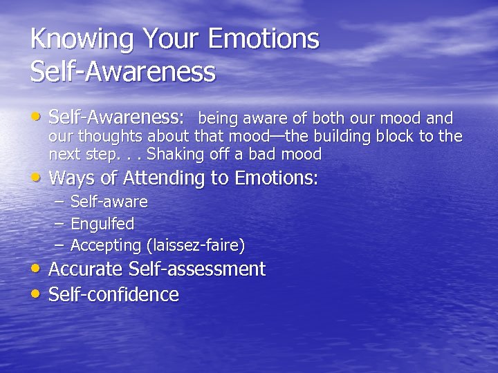 Knowing Your Emotions Self-Awareness • Self-Awareness: being aware of both our mood and our