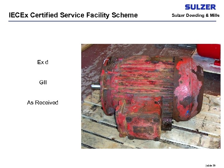 IECEx Certified Service Facility Scheme Sulzer Dowding & Mills Ex d GII As Received