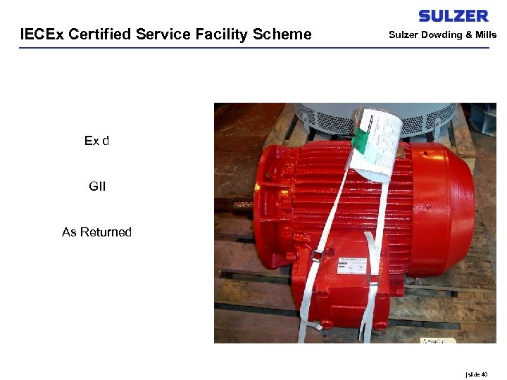 IECEx Certified Service Facility Scheme Sulzer Dowding & Mills Ex d GII As Returned