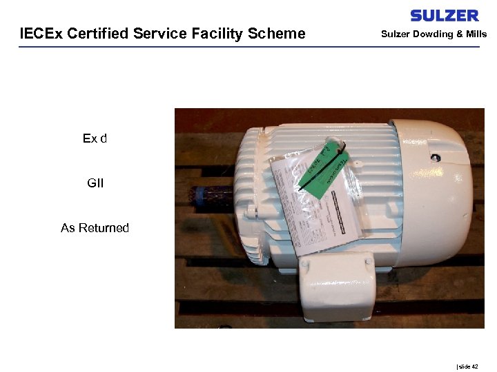 IECEx Certified Service Facility Scheme Sulzer Dowding & Mills Ex d GII As Returned