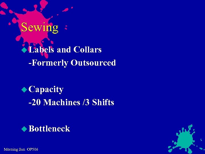Sewing u Labels and Collars -Formerly Outsourced u Capacity -20 Machines /3 Shifts u