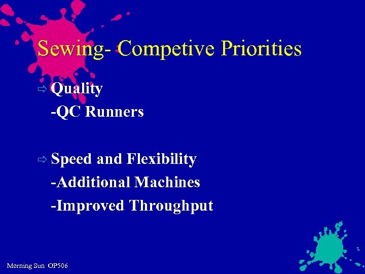 Sewing- Competive Priorities ð Quality -QC Runners ð Speed and Flexibility -Additional Machines -Improved