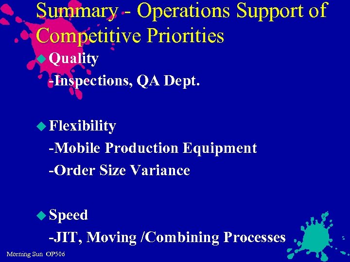 Summary - Operations Support of Competitive Priorities u Quality -Inspections, QA Dept. u Flexibility