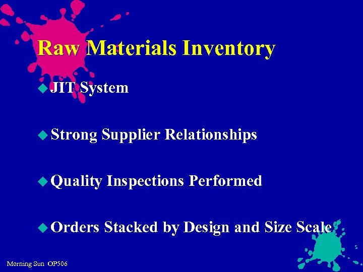 Raw Materials Inventory u JIT System u Strong Supplier Relationships u Quality Inspections Performed