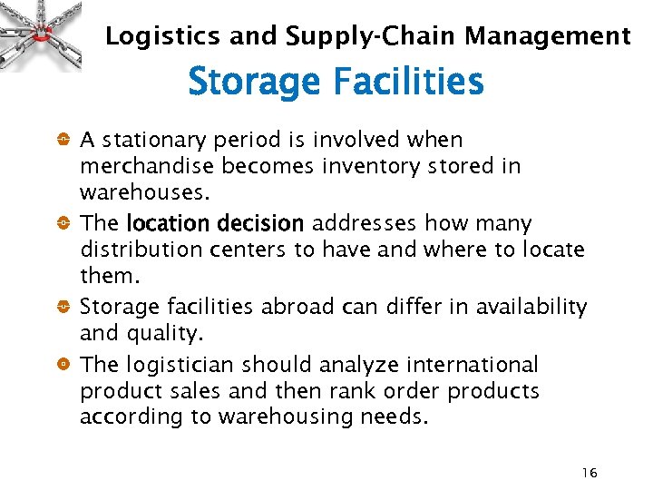 Logistics and Supply-Chain Management Storage Facilities A stationary period is involved when merchandise becomes