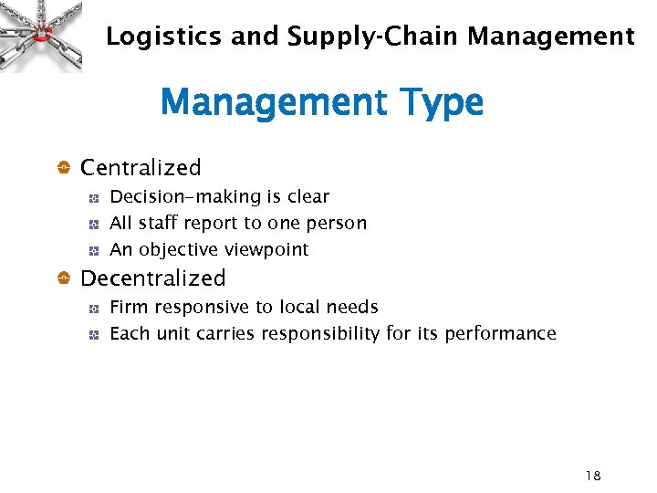 Logistics and Supply-Chain Management Type Centralized Decision-making is clear All staff report to one