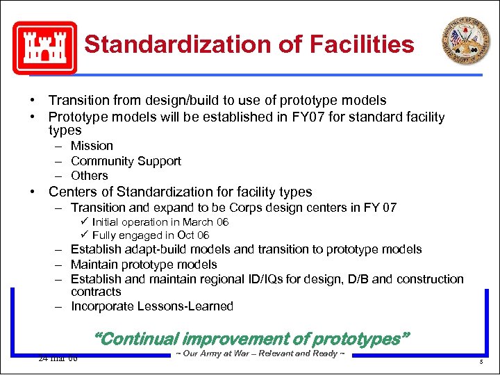 Standardization of Facilities • Transition from design/build to use of prototype models • Prototype