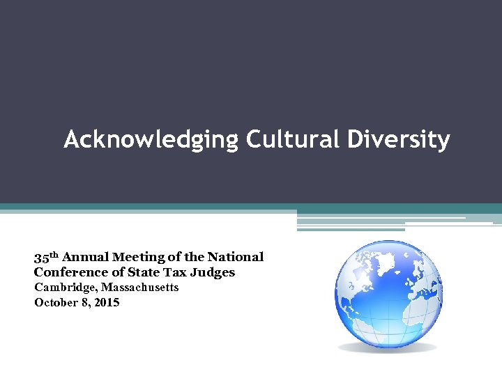 Acknowledging Cultural Diversity 35 th Annual Meeting of the National Conference of State Tax