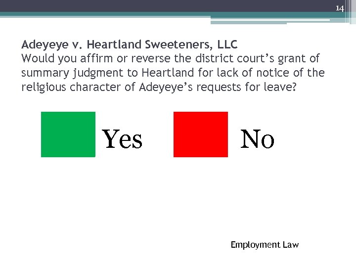 14 Adeyeye v. Heartland Sweeteners, LLC Would you affirm or reverse the district court’s