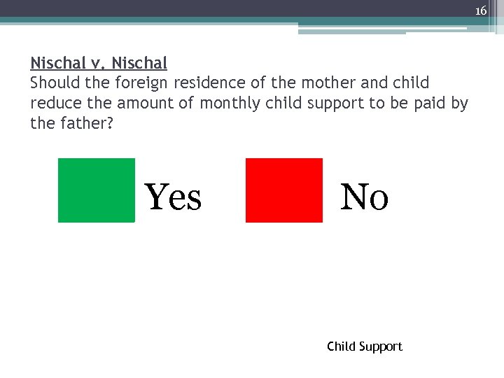 16 Nischal v. Nischal Should the foreign residence of the mother and child reduce