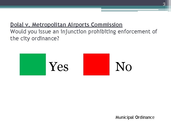 3 Dolal v. Metropolitan Airports Commission Would you issue an injunction prohibiting enforcement of