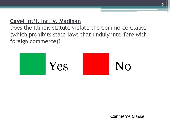 9 Cavel Int’l, Inc. v. Madigan Does the Illinois statute violate the Commerce Clause