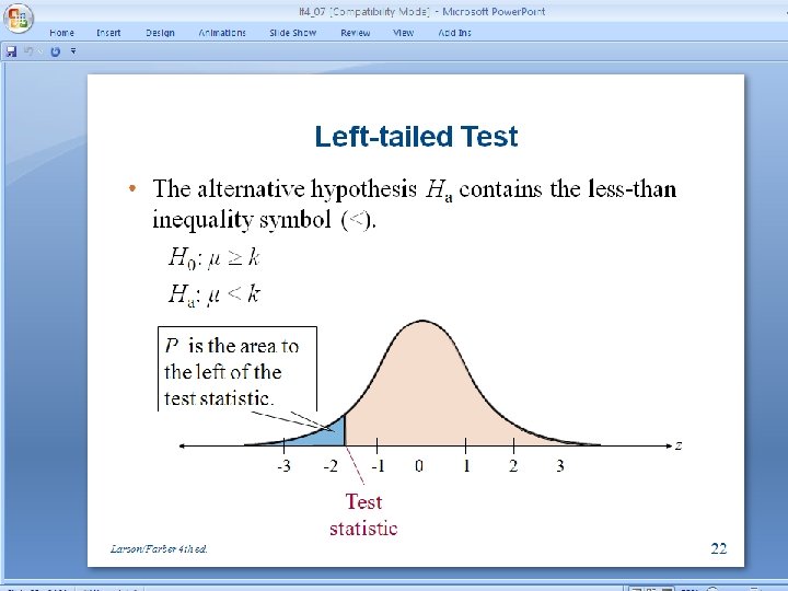 Left-tailed Test • The alternative hypothesis Ha contains the lessthan inequality symbol (<). H