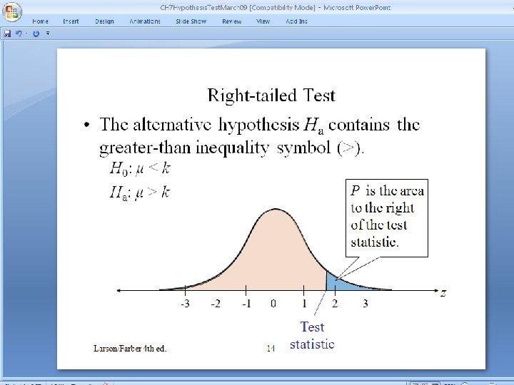 Right-tailed Test • The alternative hypothesis Ha contains the greater-than inequality symbol (>). H