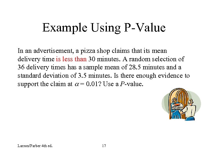 Example Using P-Value In an advertisement, a pizza shop claims that its mean delivery