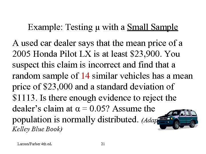 Example: Testing μ with a Small Sample A used car dealer says that the